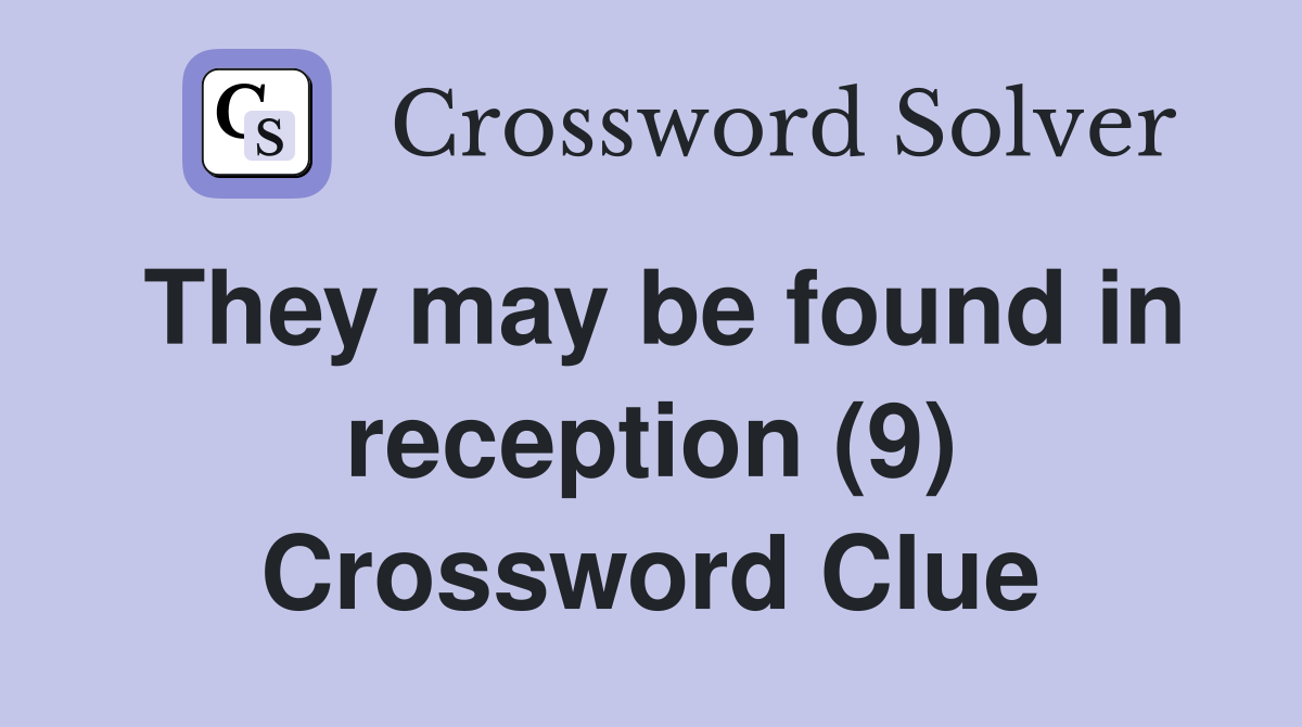 They may be found in reception (9) Crossword Clue