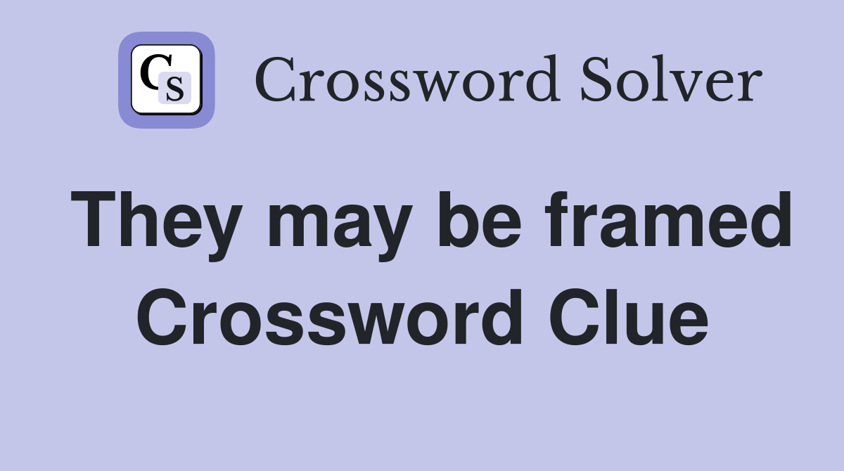 They may be framed Crossword Clue