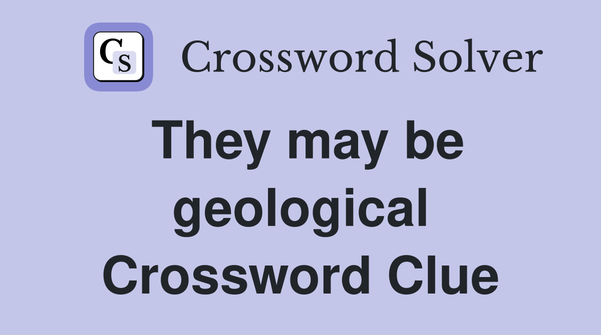 They may be geological Crossword Clue