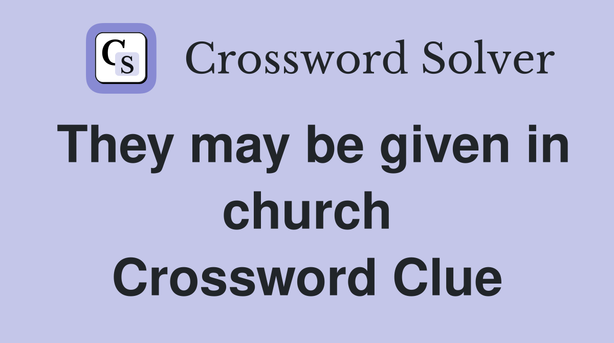 They may be given in church Crossword Clue