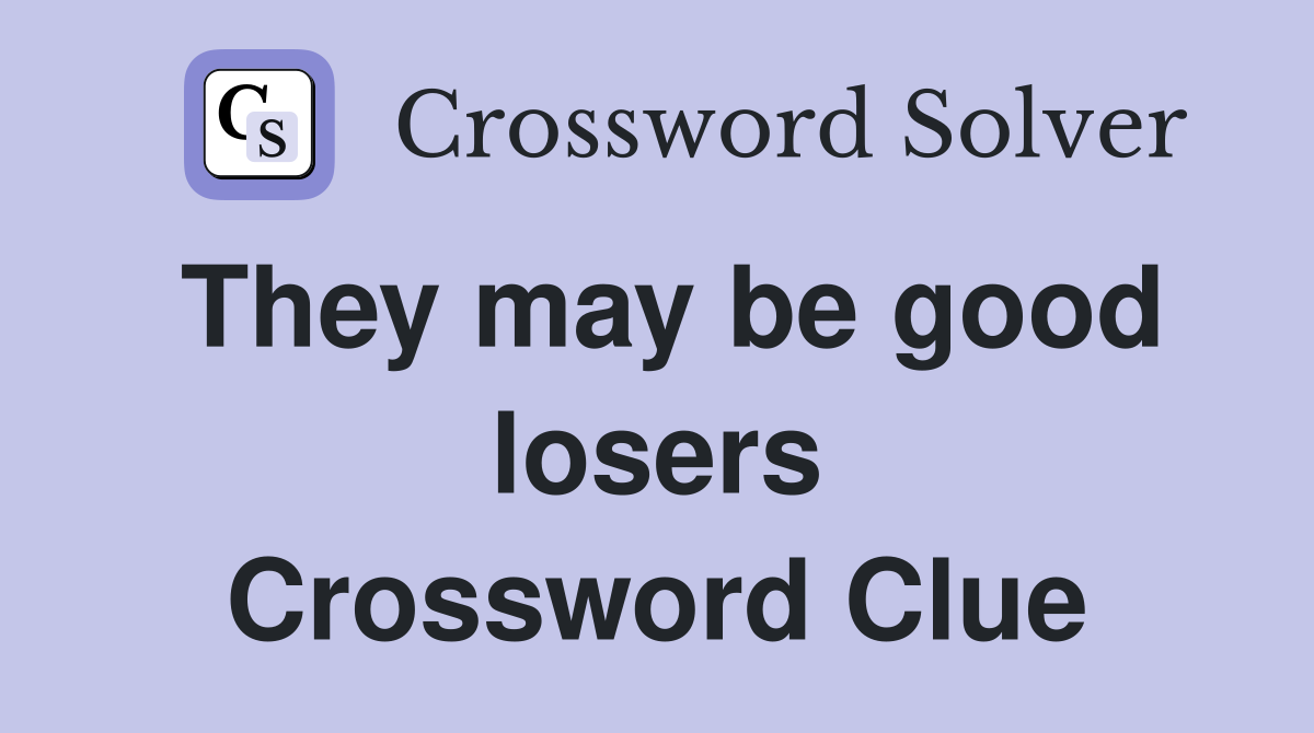 They may be good losers Crossword Clue