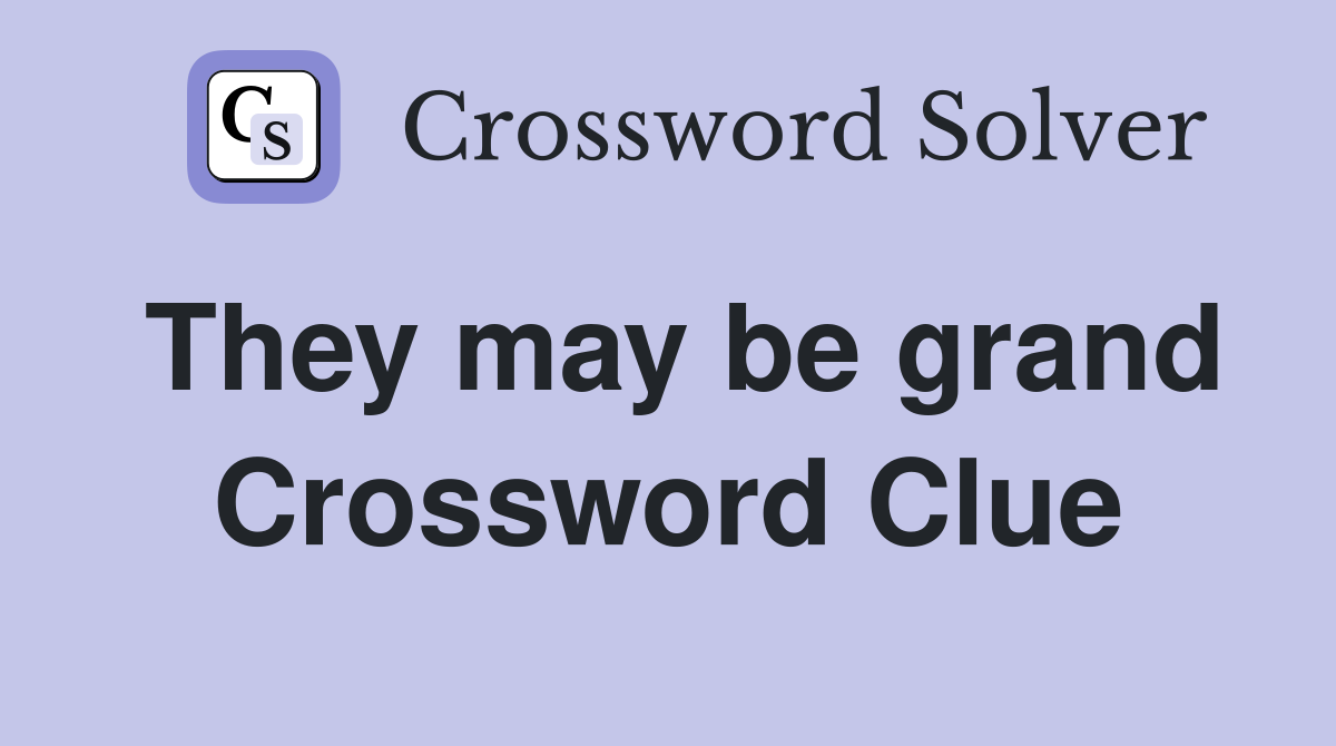 They may be grand Crossword Clue