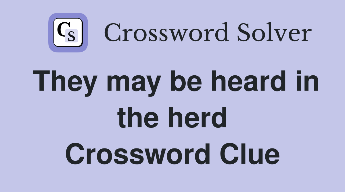 They may be heard in the herd Crossword Clue