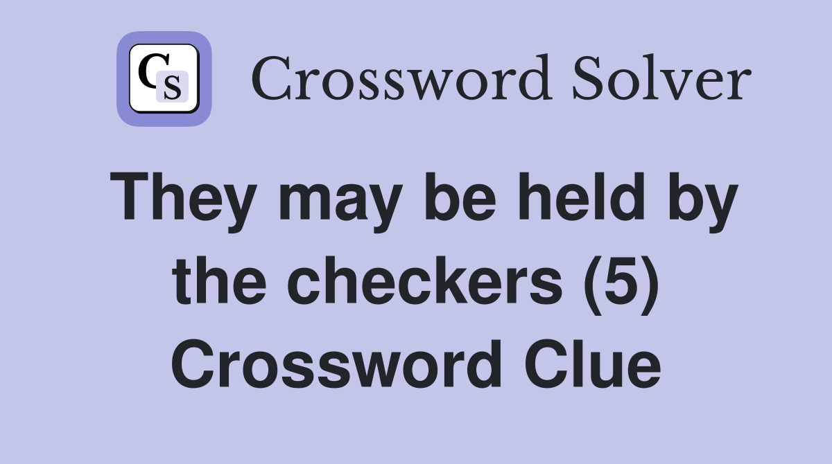 They may be held by the checkers (5) Crossword Clue