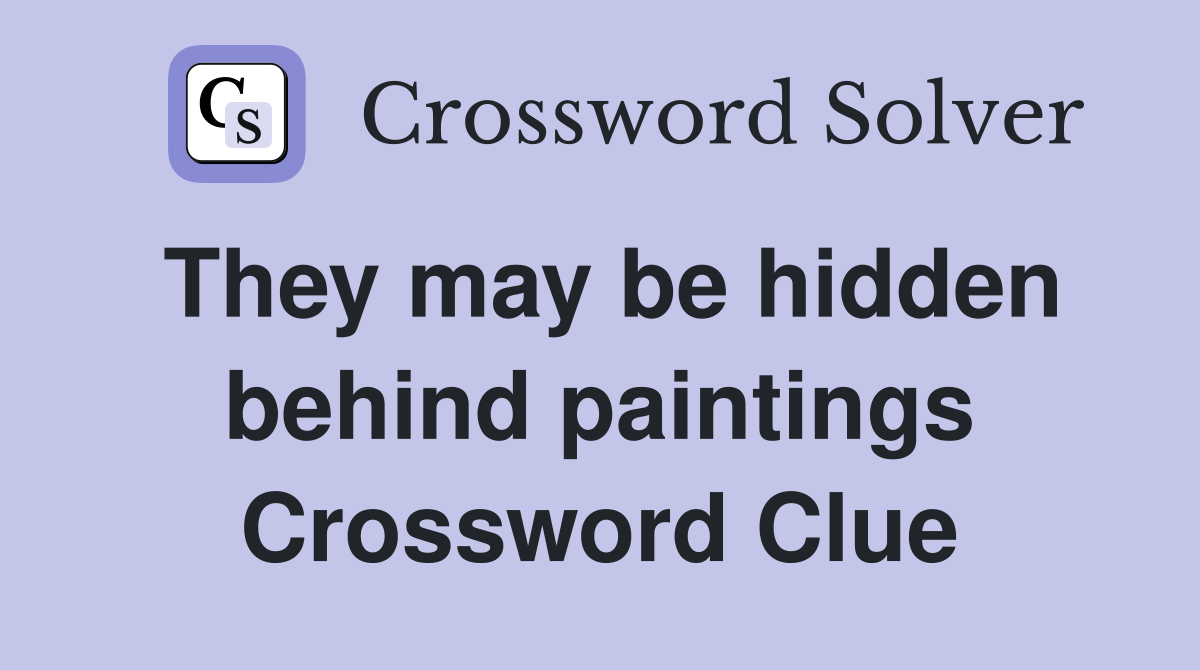 They may be hidden behind paintings Crossword Clue