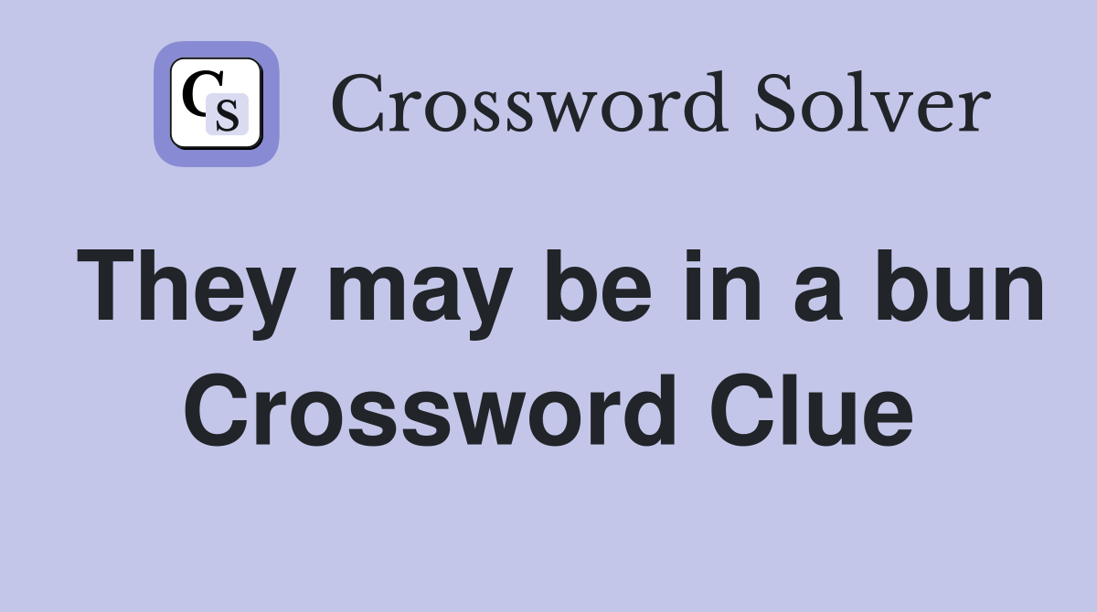 They may be in a bun Crossword Clue