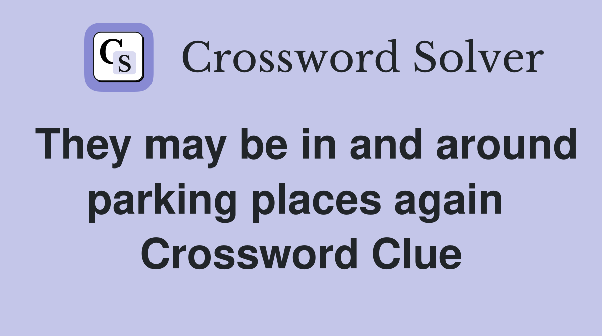 They may be in and around parking places again  Crossword Clue
