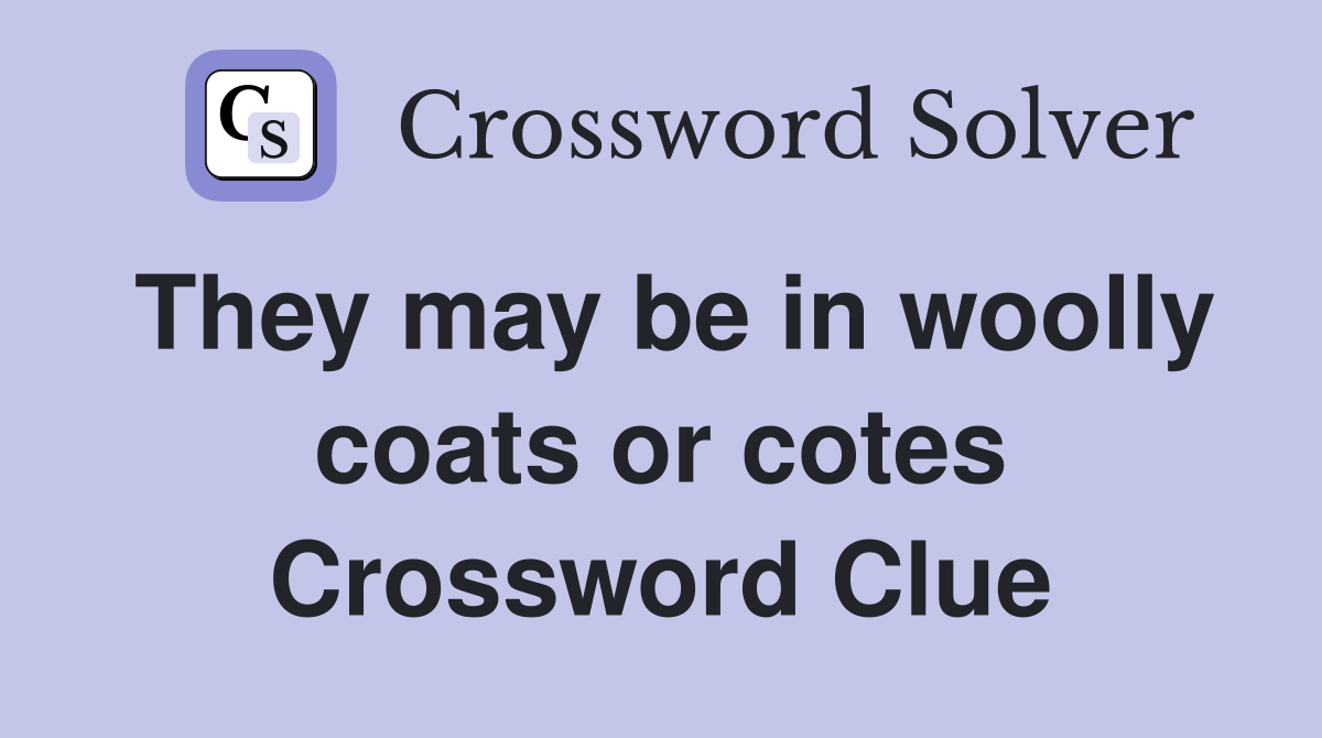 They may be in woolly coats or cotes Crossword Clue