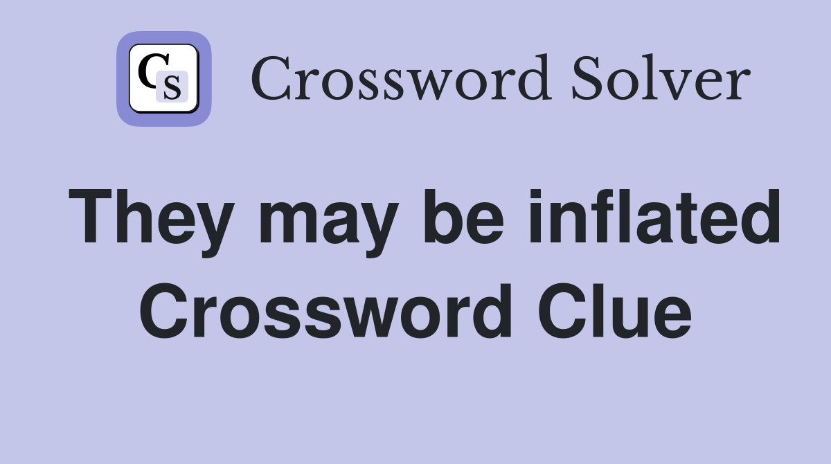 They may be inflated Crossword Clue