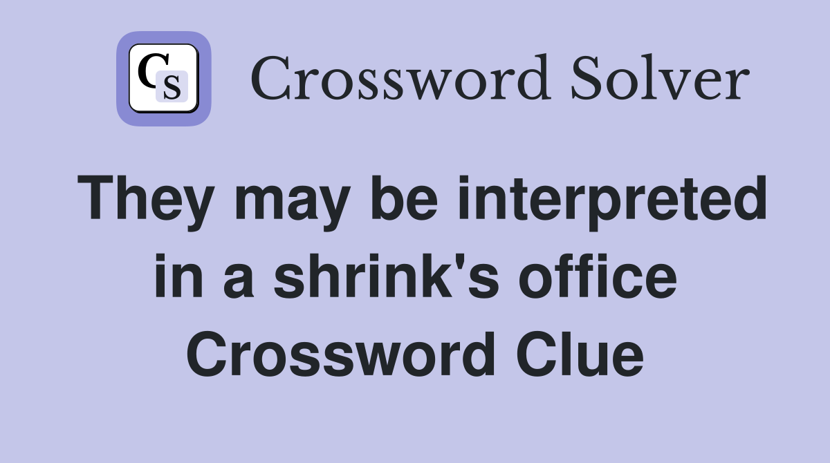 They may be interpreted in a shrink's office Crossword Clue