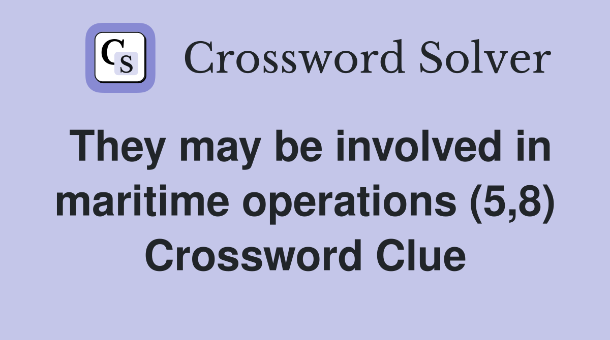 They may be involved in maritime operations (5,8) Crossword Clue
