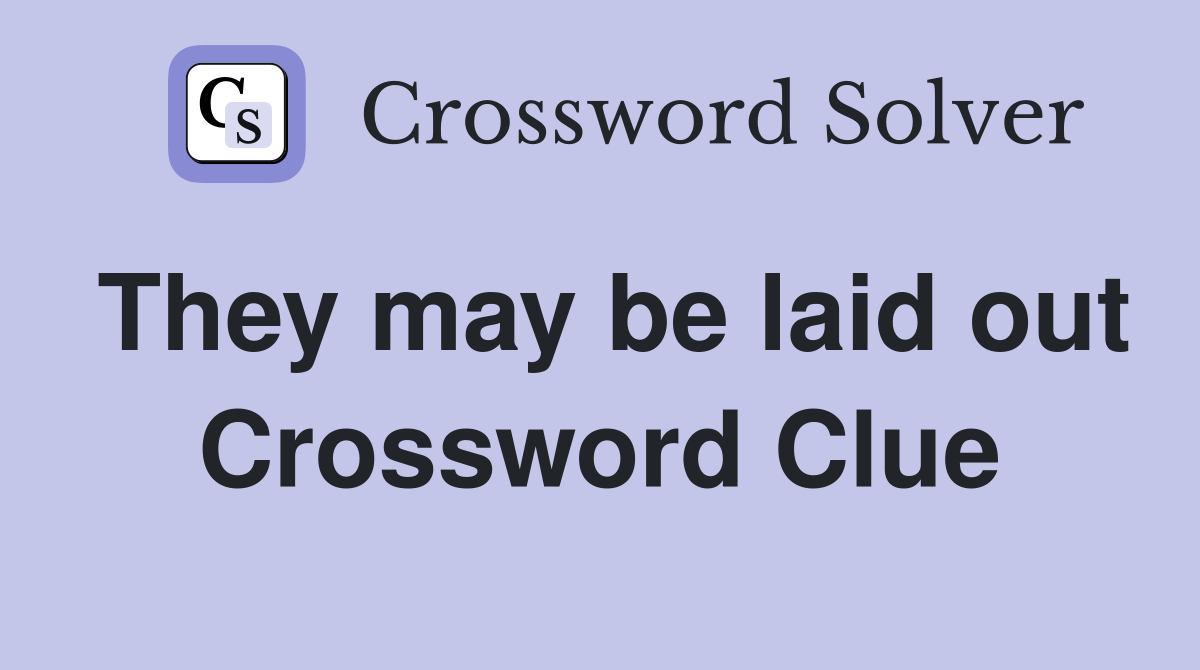 They may be laid out Crossword Clue