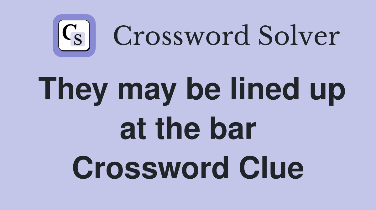 They may be lined up at the bar Crossword Clue
