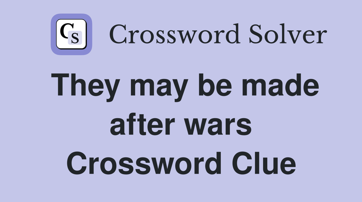 They may be made after wars Crossword Clue