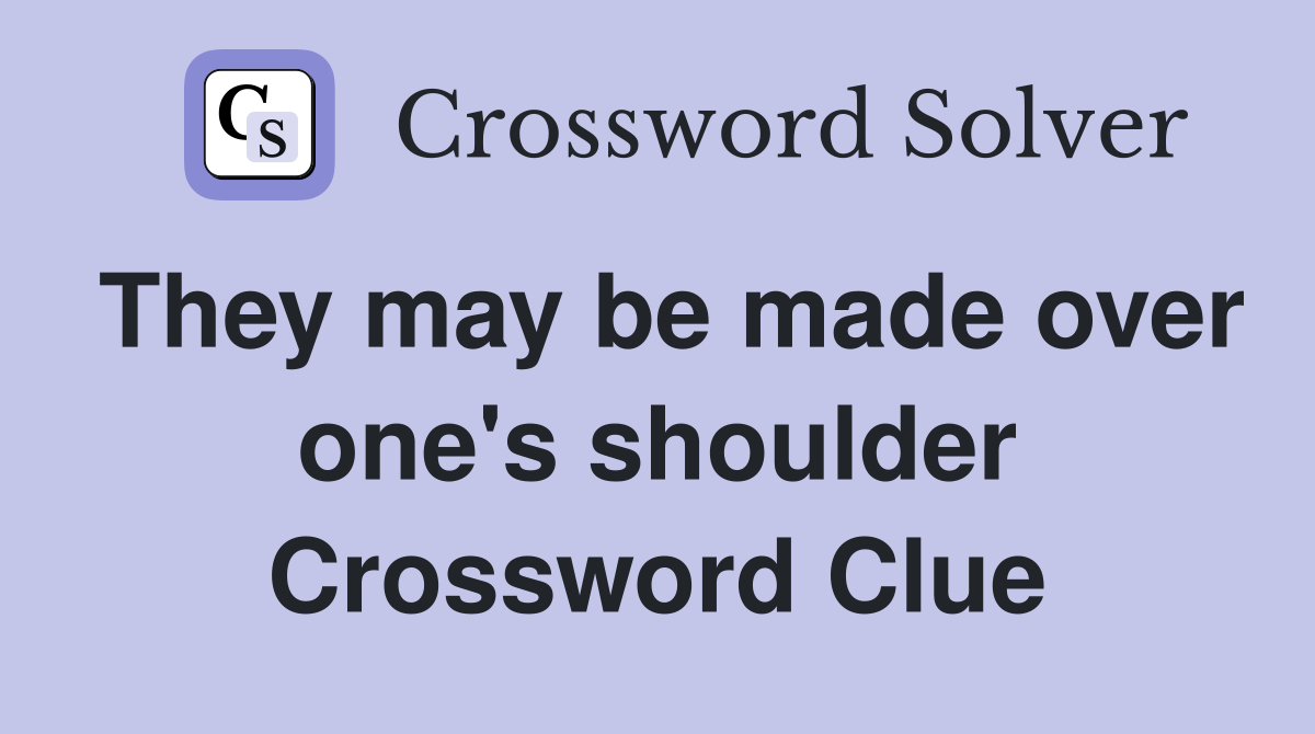 They may be made over one's shoulder Crossword Clue