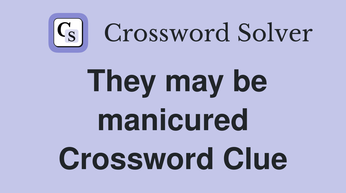 They may be manicured Crossword Clue