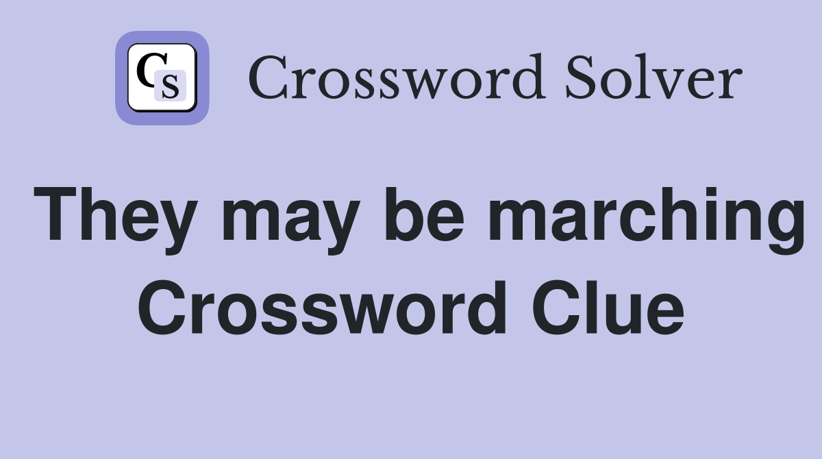 They may be marching Crossword Clue