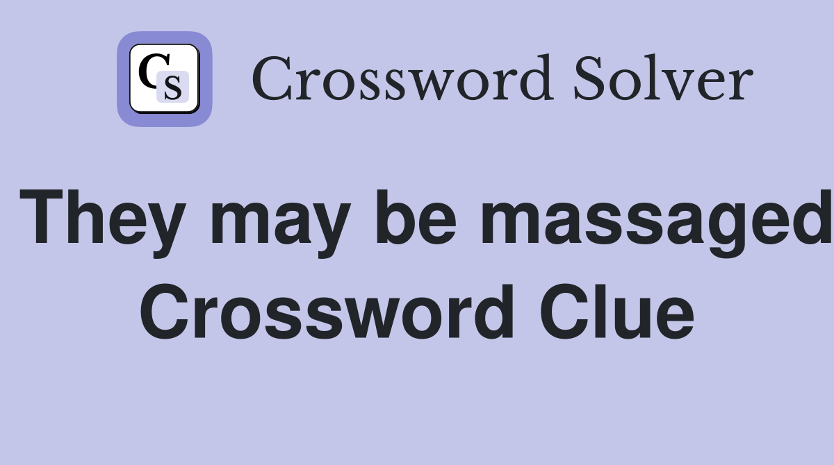 They may be massaged Crossword Clue