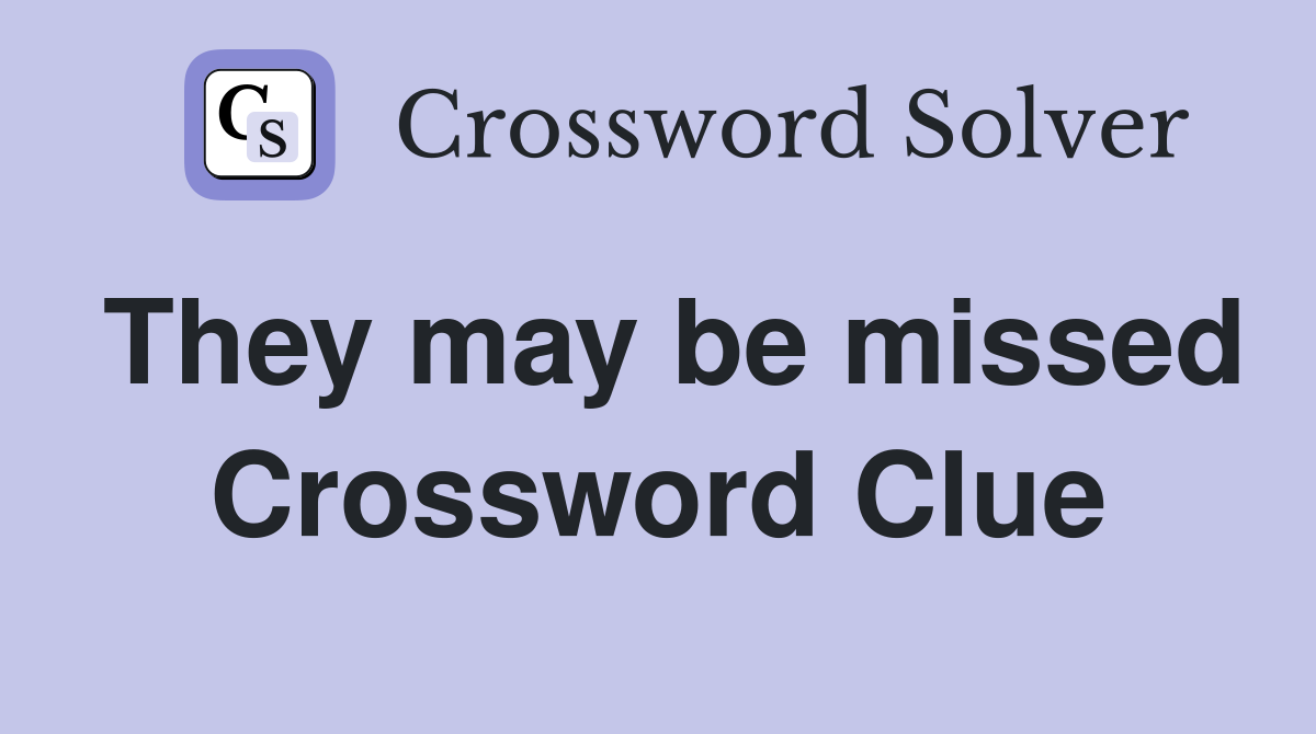 They may be missed Crossword Clue