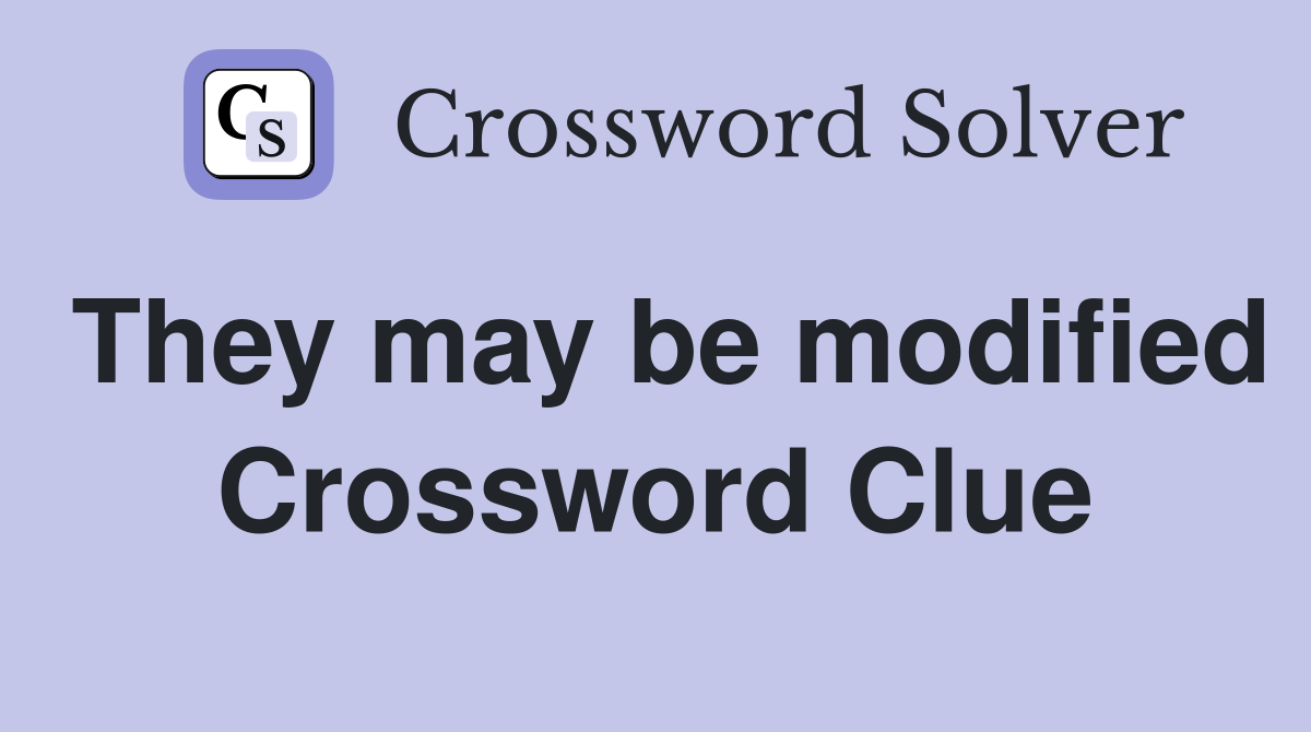 They may be modified Crossword Clue