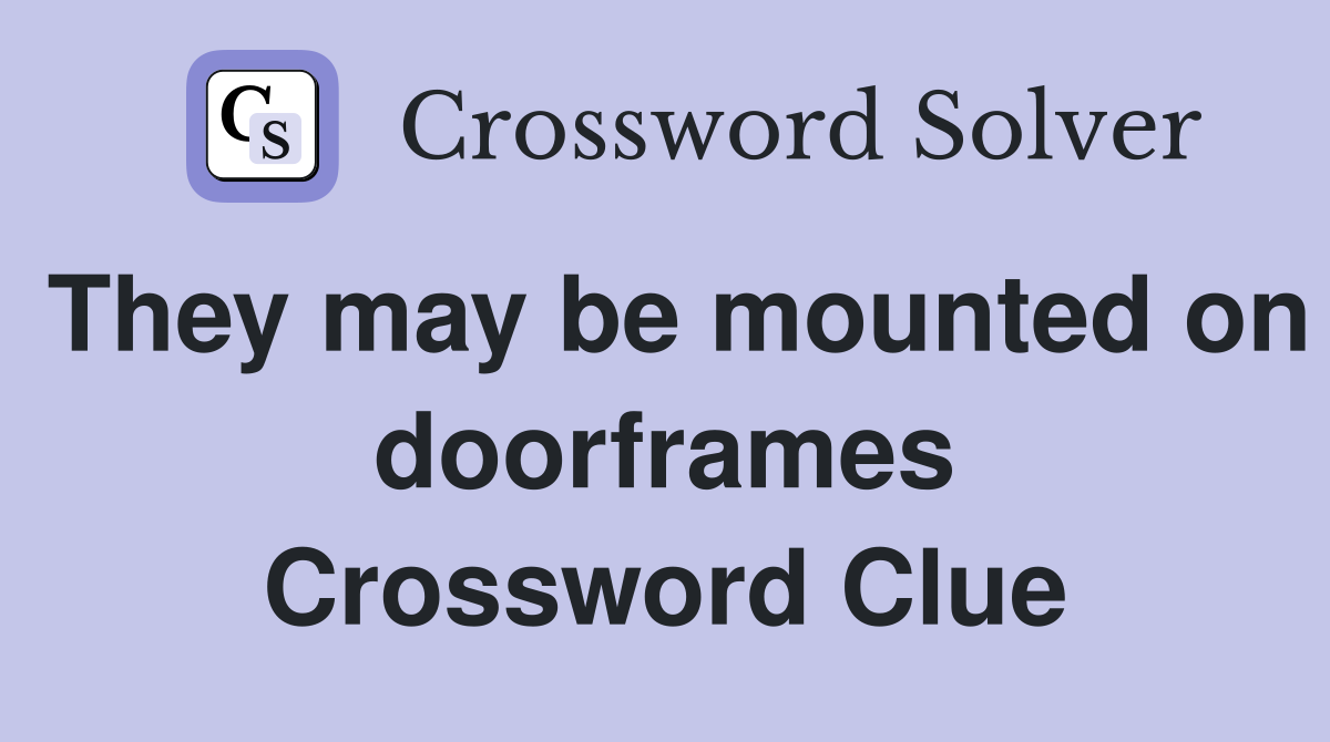 They may be mounted on doorframes Crossword Clue