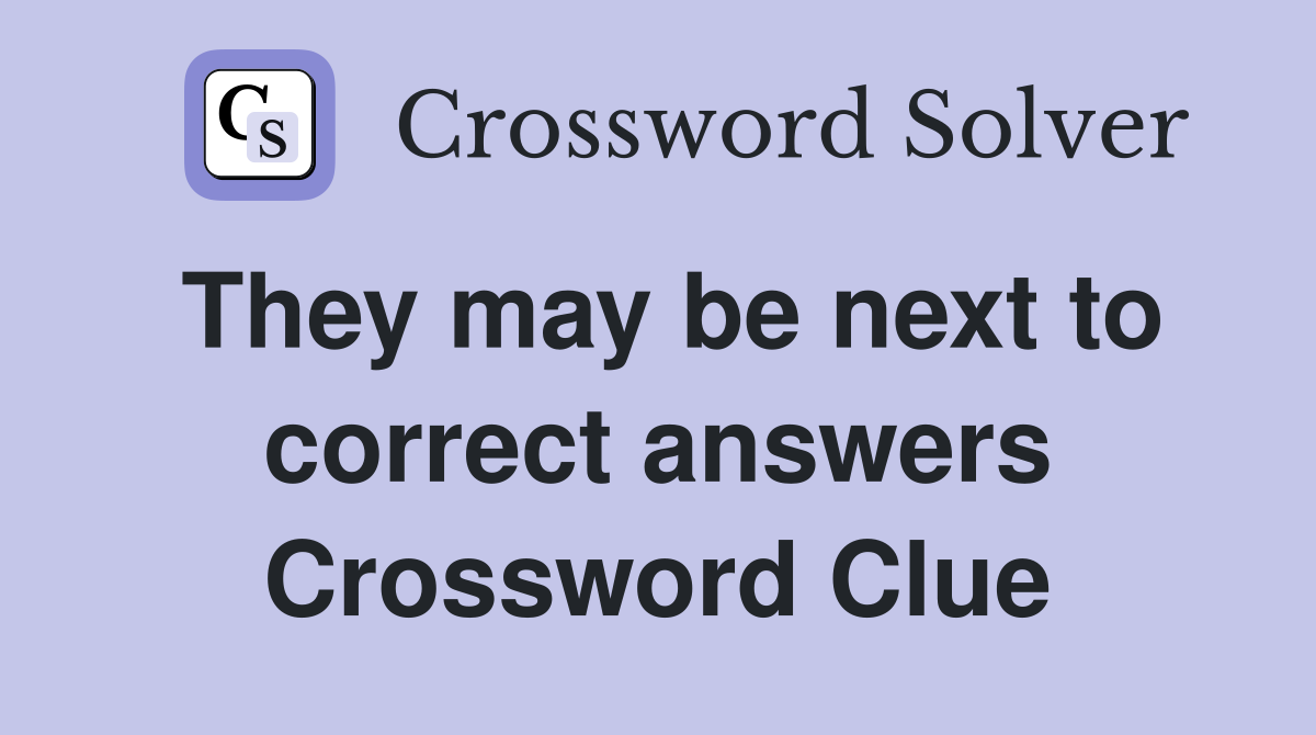 They may be next to correct answers Crossword Clue