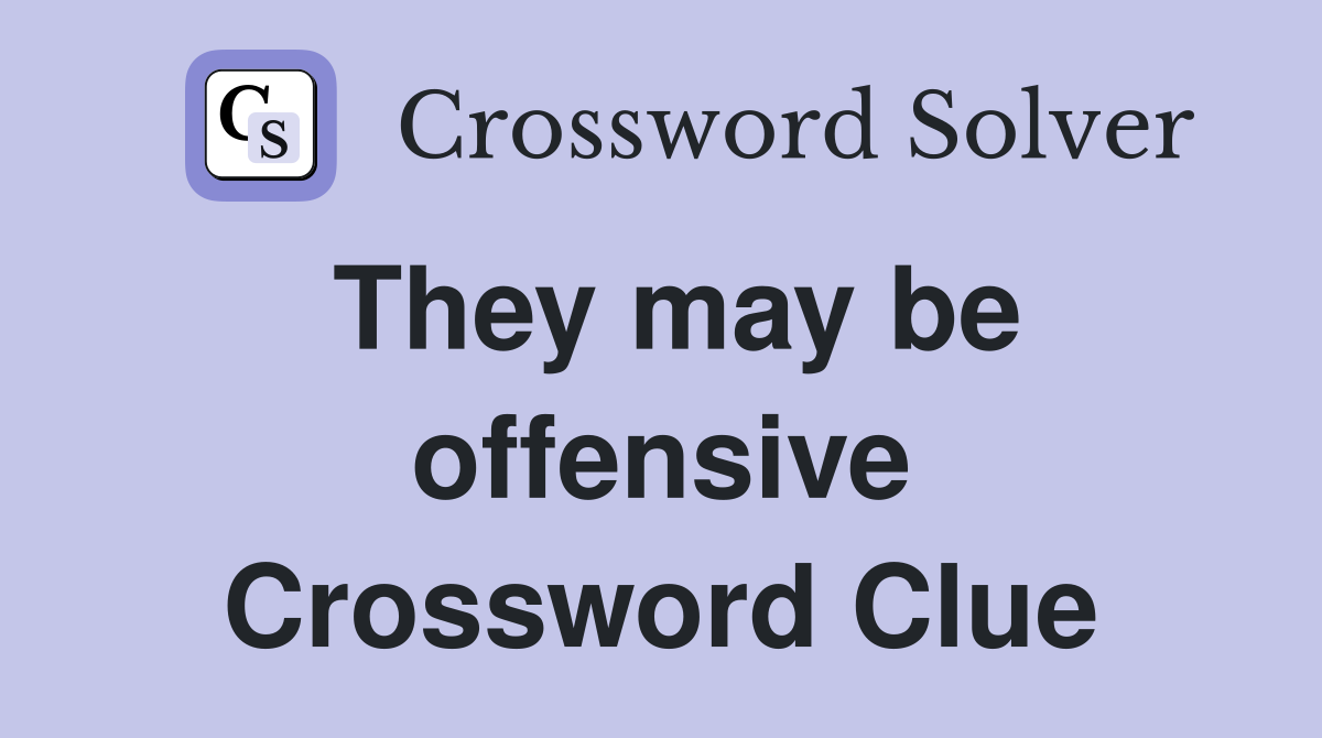 They may be offensive Crossword Clue