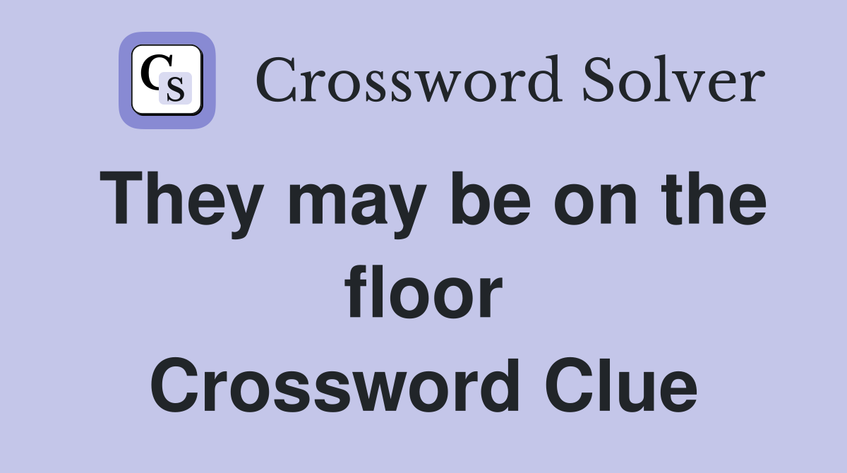 They may be on the floor Crossword Clue