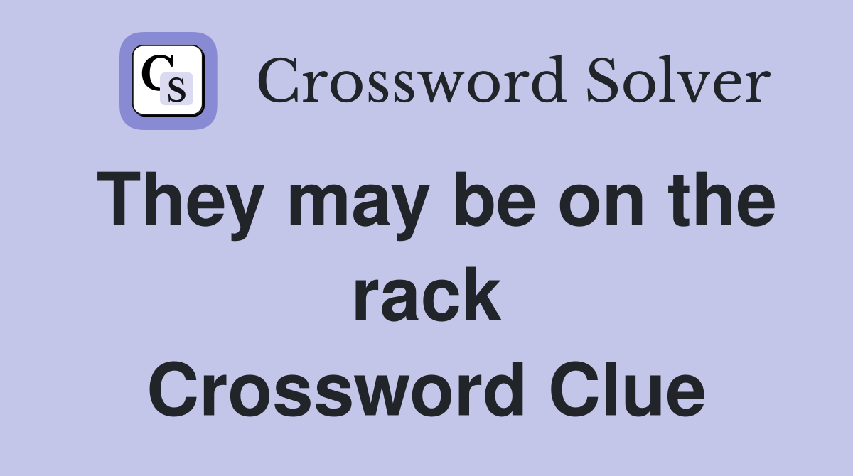 They may be on the rack Crossword Clue