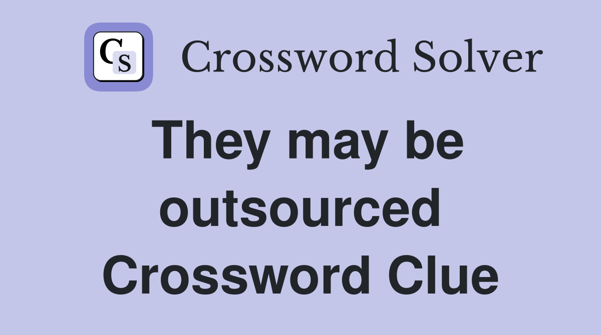 They may be outsourced Crossword Clue