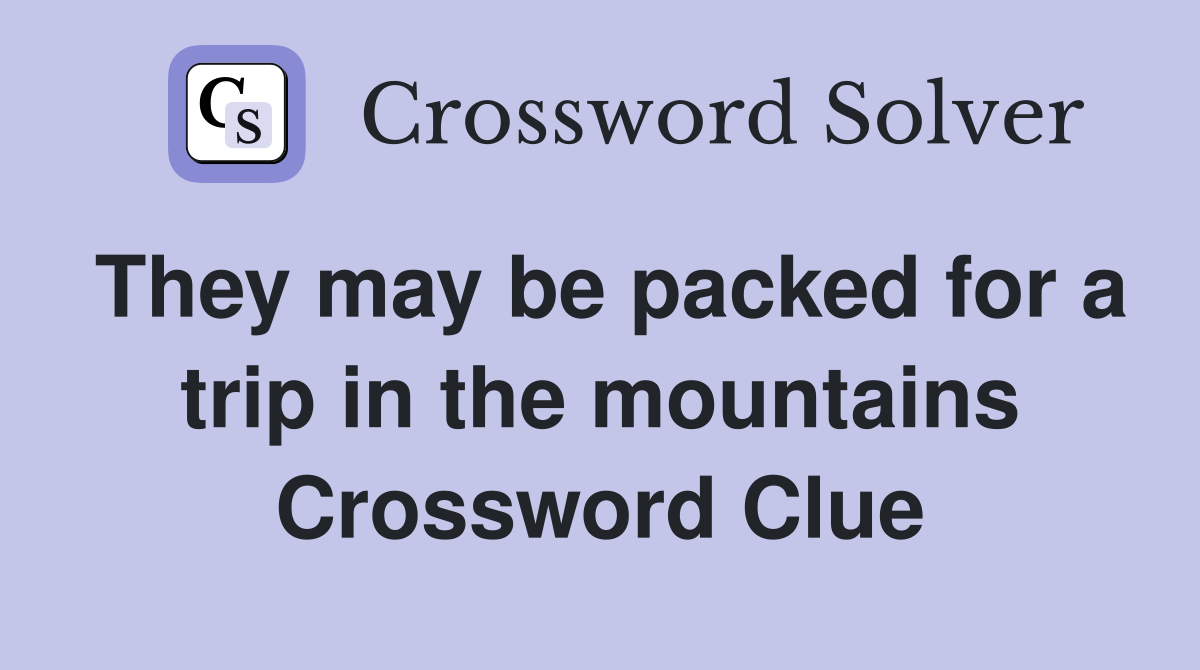 They may be packed for a trip in the mountains Crossword Clue