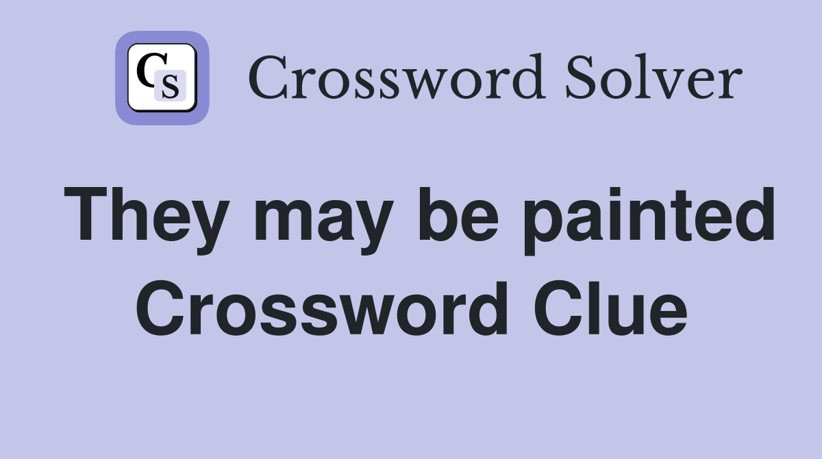 They may be painted Crossword Clue