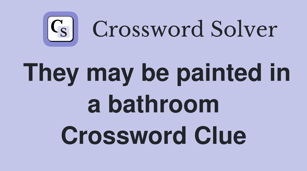 They may be painted in a bathroom Crossword Clue