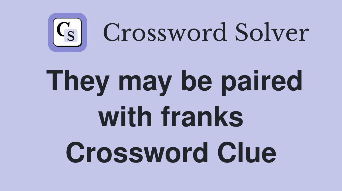 They may be paired with franks Crossword Clue