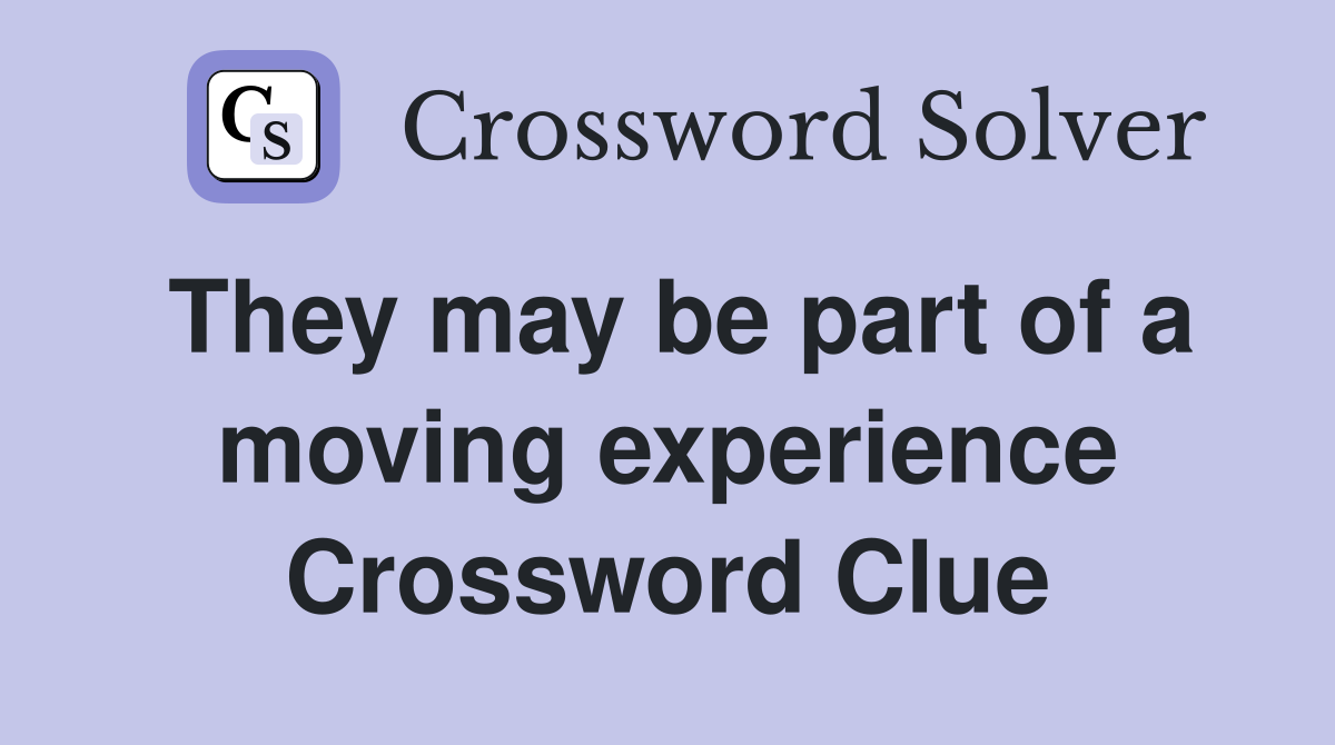They may be part of a moving experience Crossword Clue