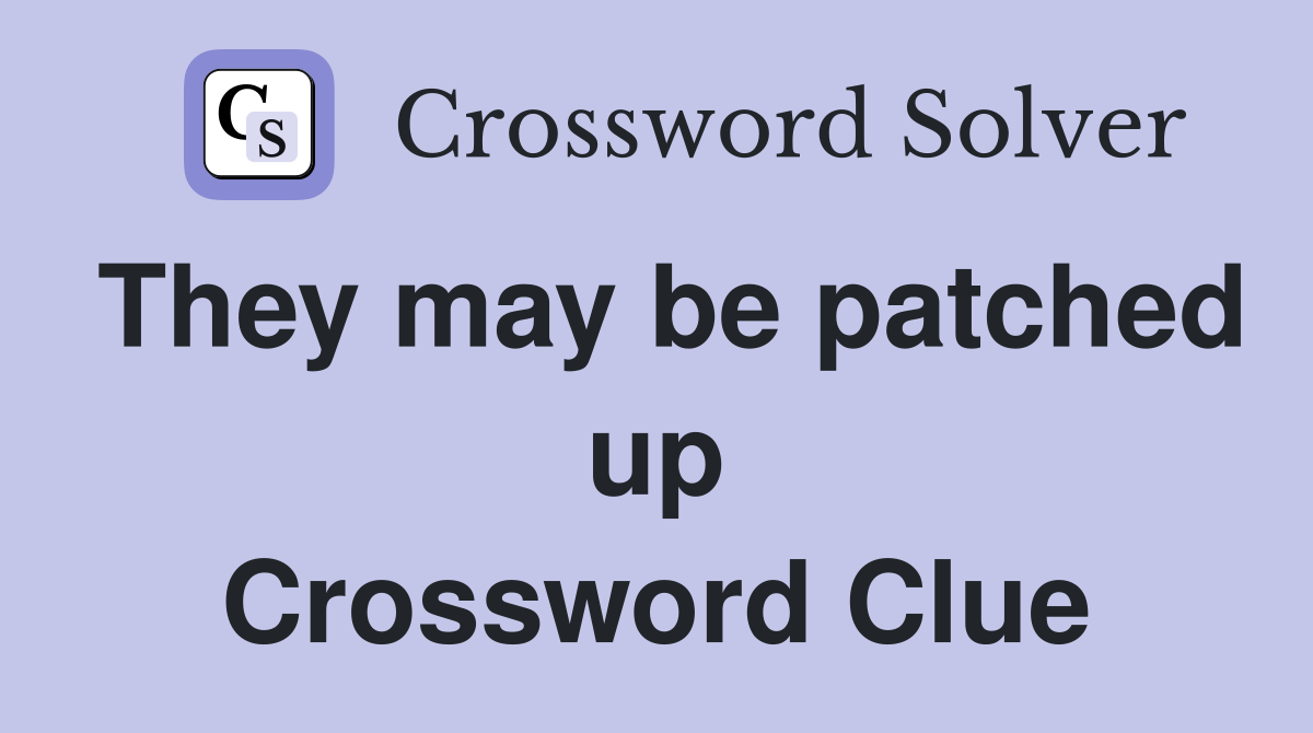 They may be patched up Crossword Clue