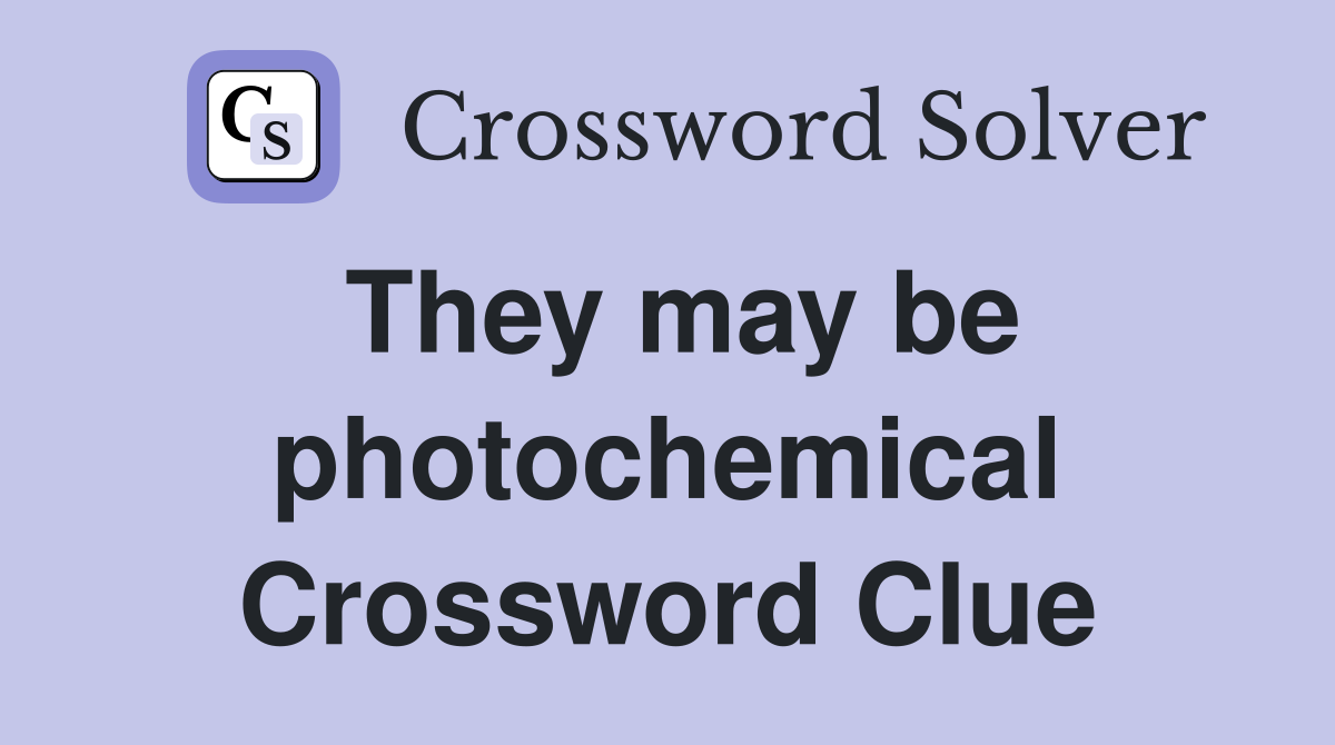 They may be photochemical Crossword Clue