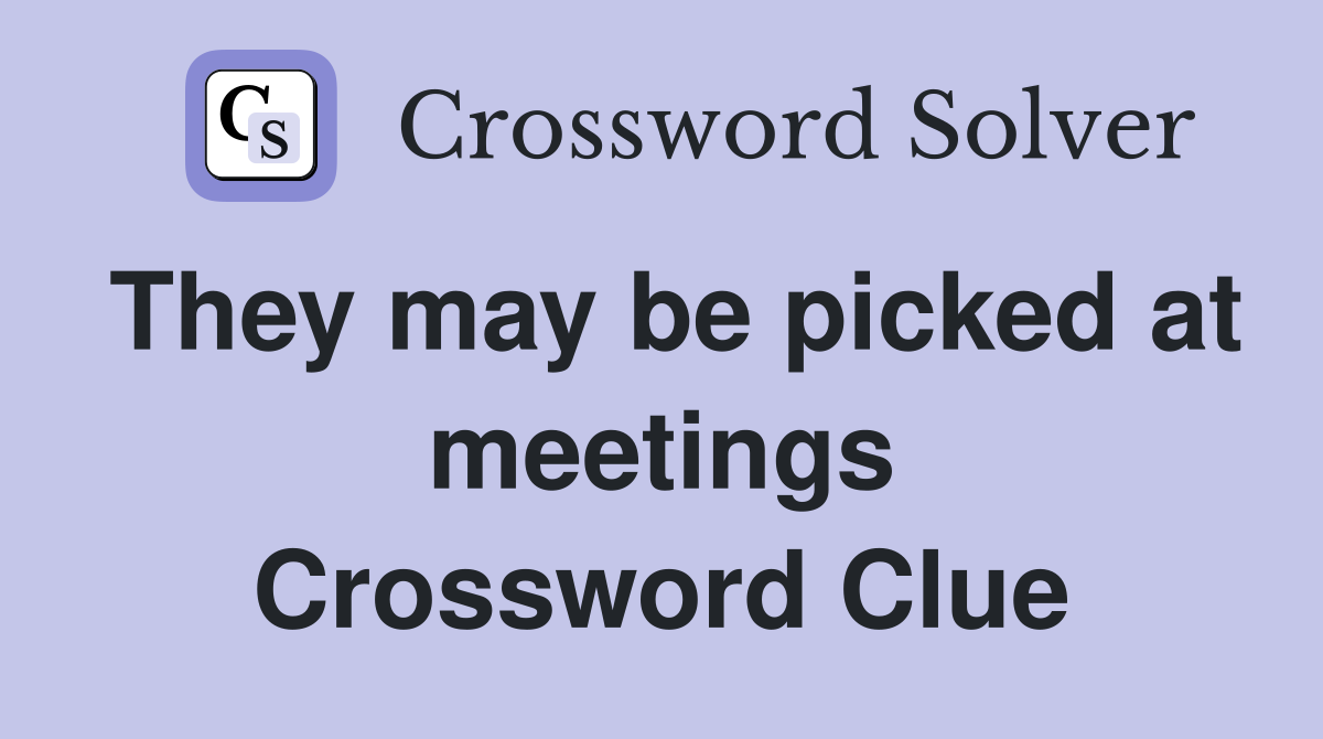 They may be picked at meetings Crossword Clue