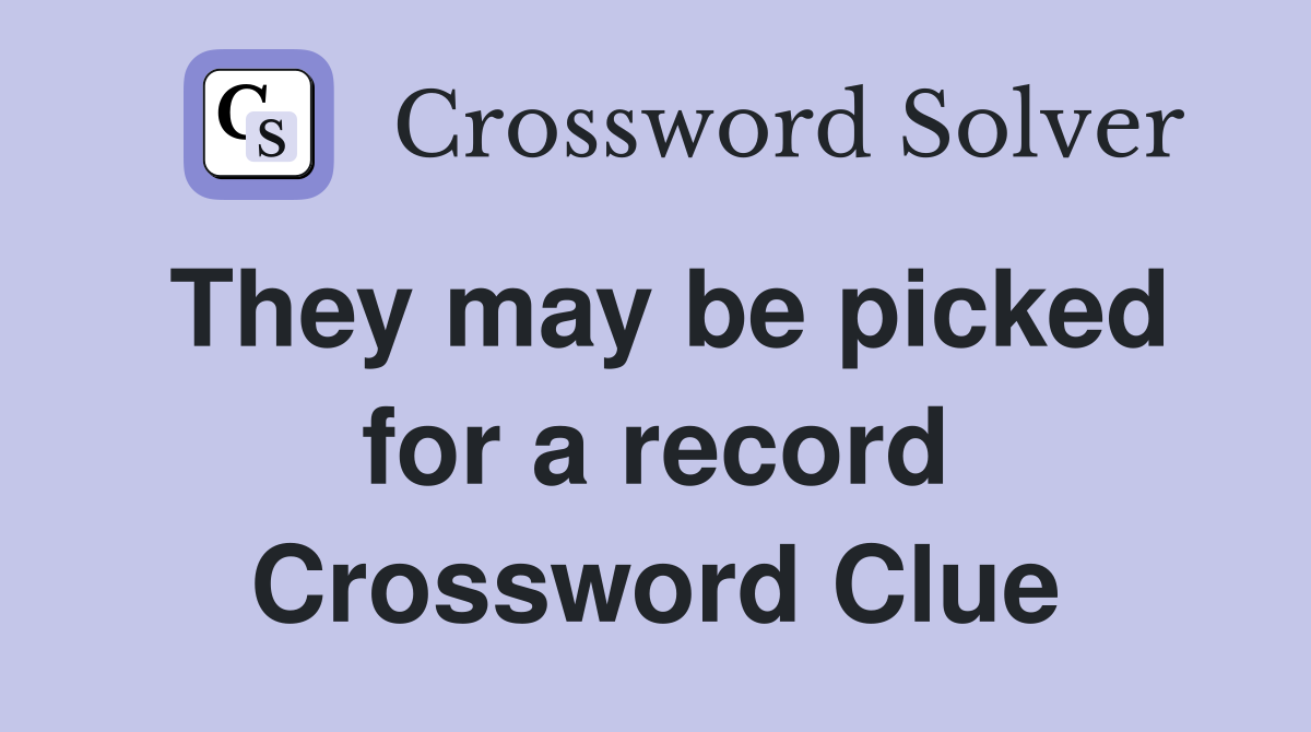 They may be picked for a record Crossword Clue