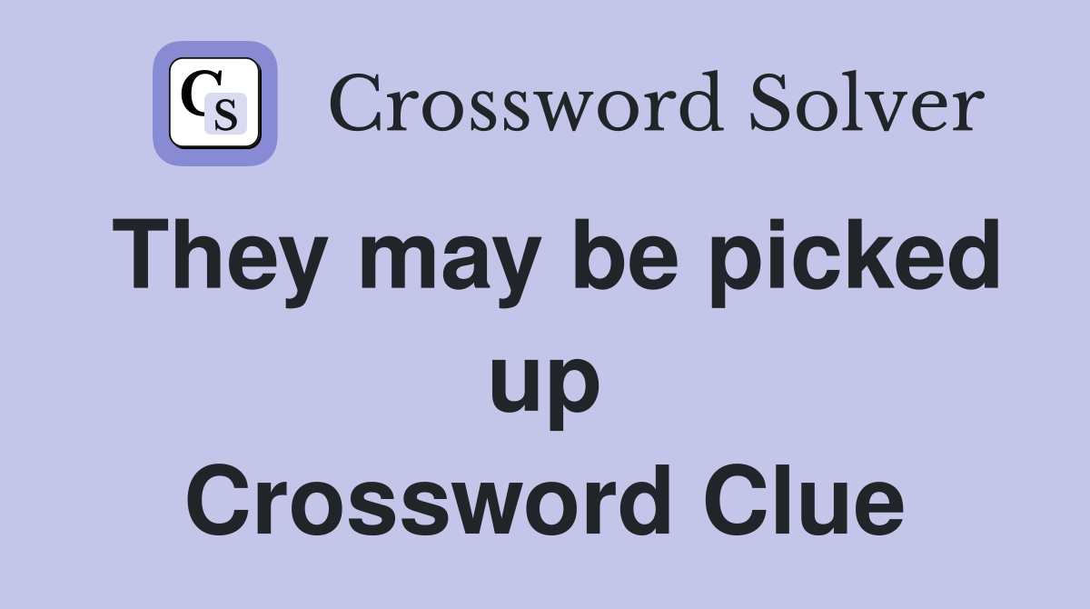 They may be picked up Crossword Clue