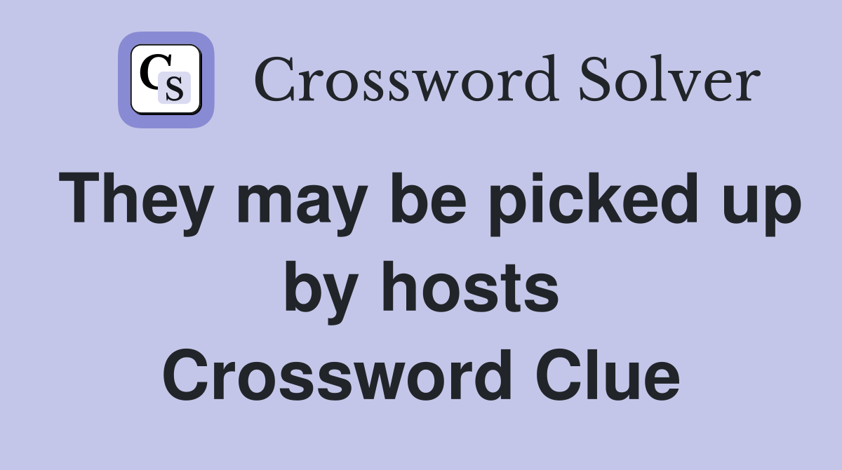 They may be picked up by hosts Crossword Clue