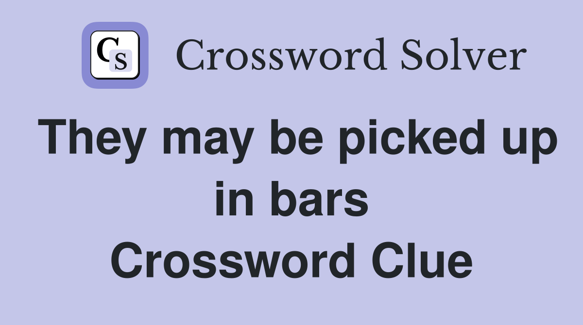 They may be picked up in bars Crossword Clue