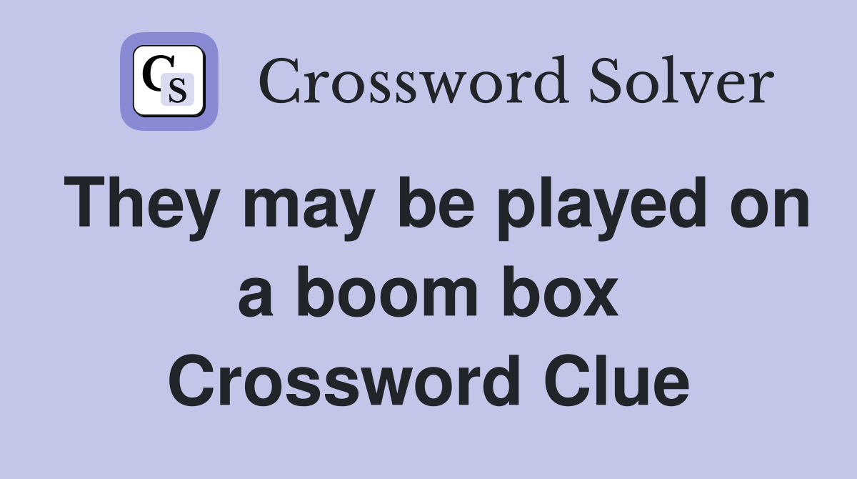 They may be played on a boom box Crossword Clue