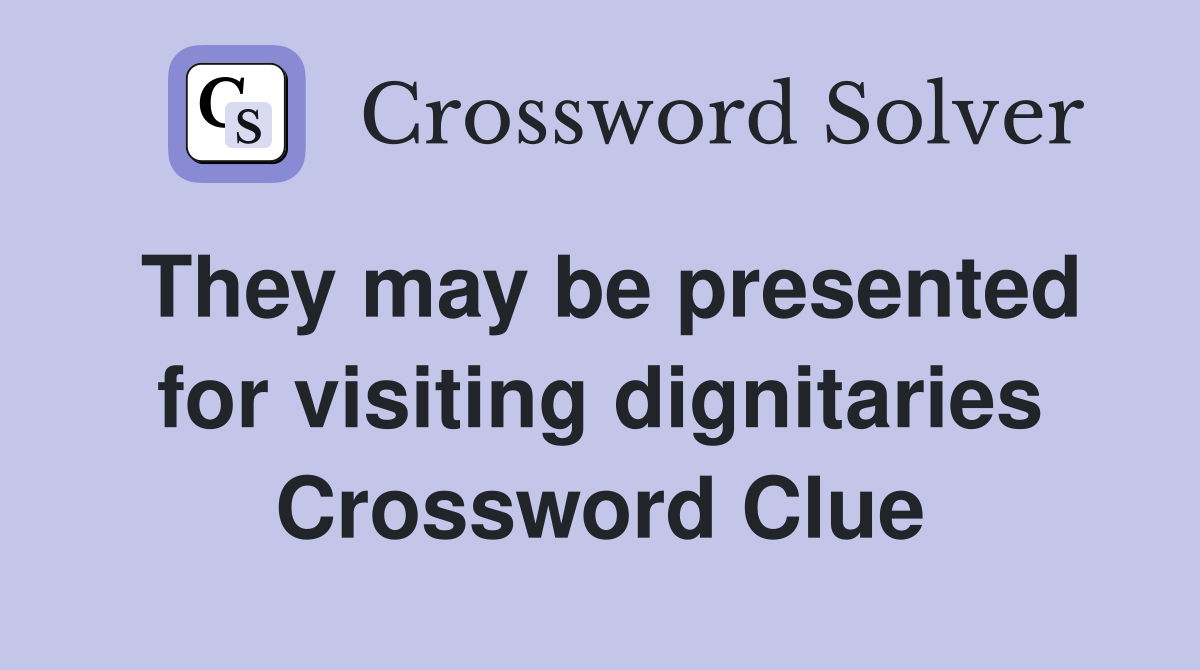 They may be presented for visiting dignitaries Crossword Clue