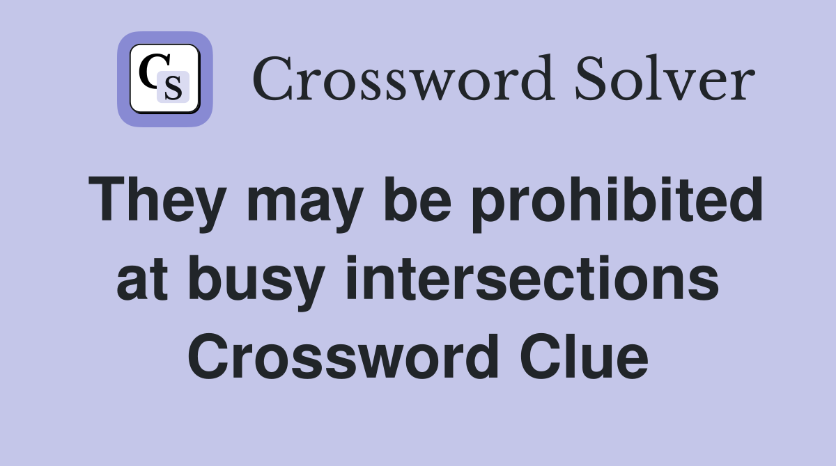 They may be prohibited at busy intersections Crossword Clue