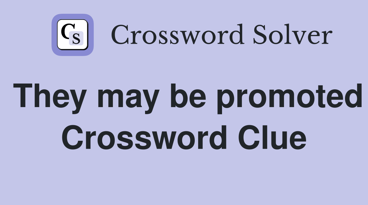 They may be promoted Crossword Clue
