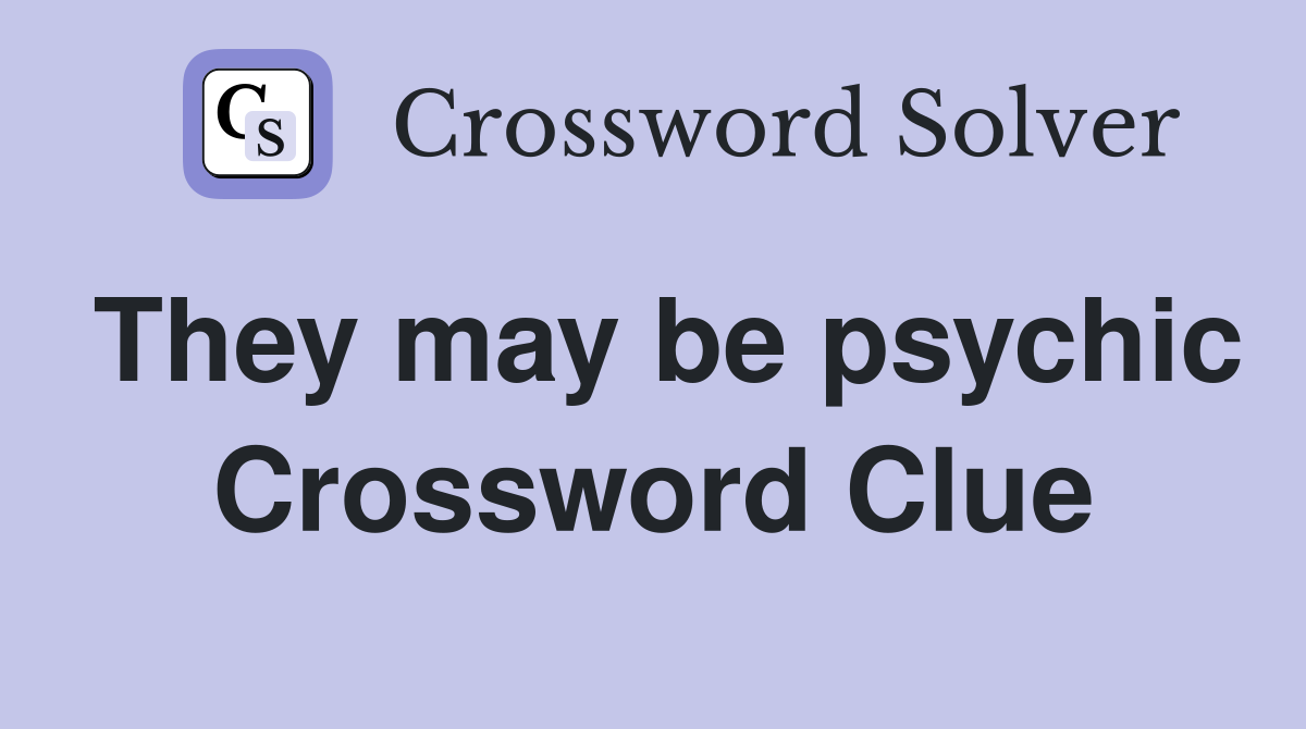 They may be psychic Crossword Clue