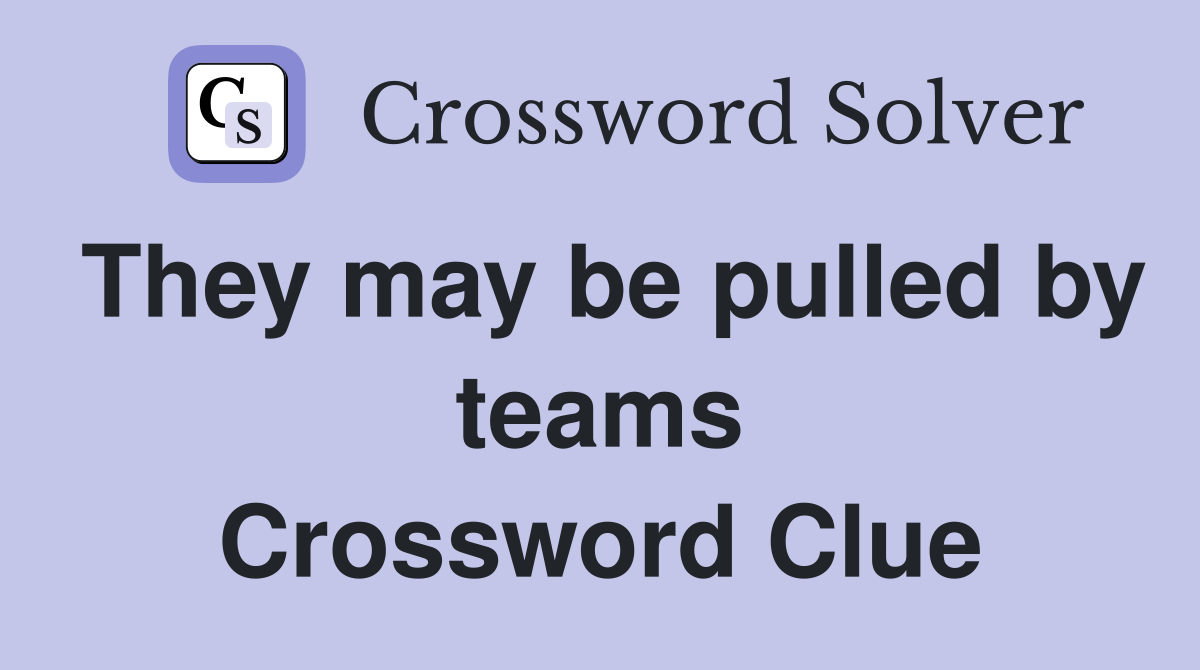 They may be pulled by teams Crossword Clue