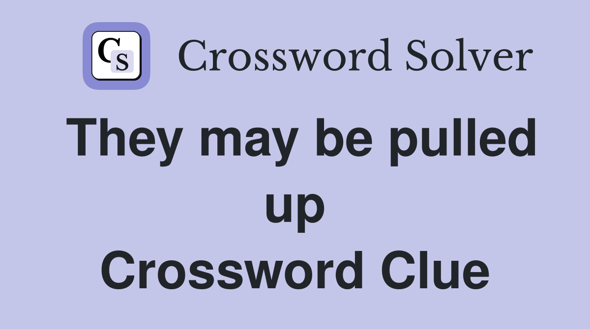 They may be pulled up Crossword Clue