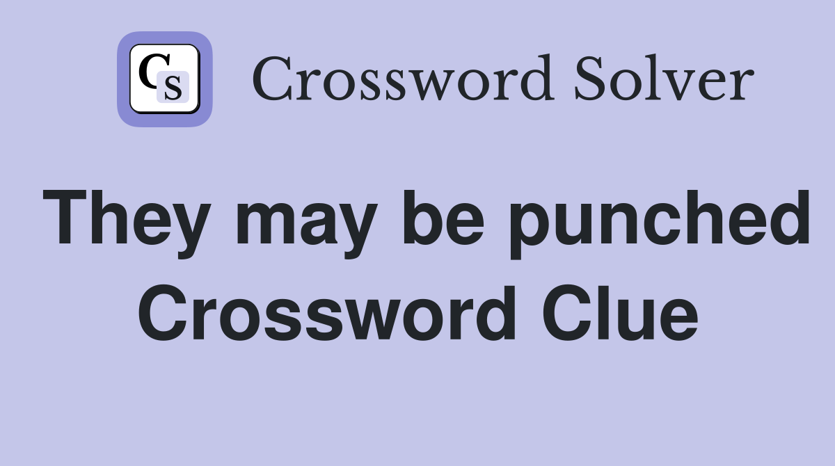 They may be punched Crossword Clue
